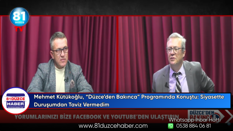 Mehmet Kütükoğlu, “Düzce’den Bakınca” Programında Konuştu: Siyasette Duruşumdan Taviz Vermedim