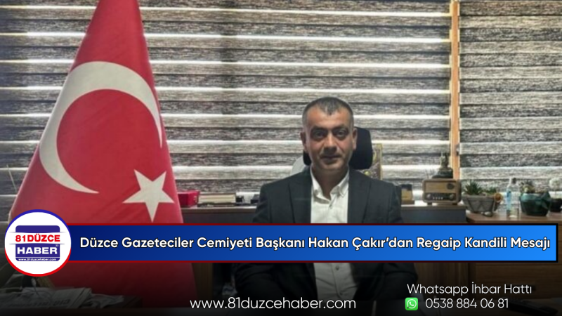 Düzce Gazeteciler Cemiyeti Başkanı Hakan Çakır’dan Regaip Kandili Mesajı