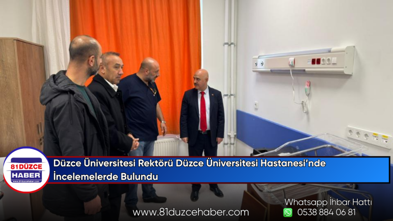 Düzce Üniversitesi Rektörü Düzce Üniversitesi Hastanesi’nde İncelemelerde Bulundu