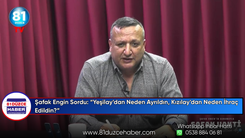 Şafak Engin Sordu: “Yeşilay’dan Neden Ayrıldın, Kızılay’dan Neden İhraç Edildin?”