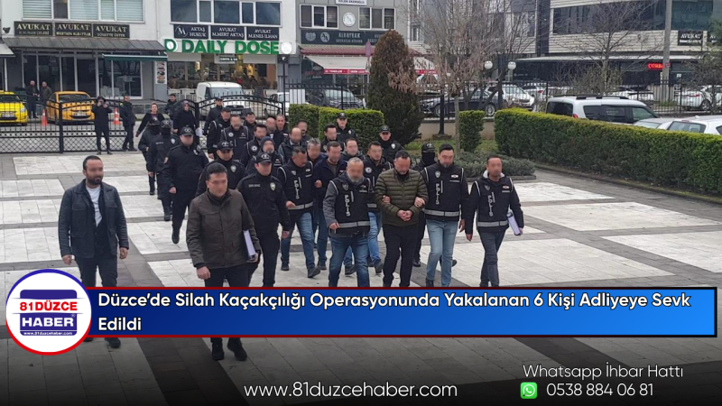Düzce’de Silah Kaçakçılığı Operasyonunda Yakalanan 6 Kişi Adliyeye Sevk Edildi