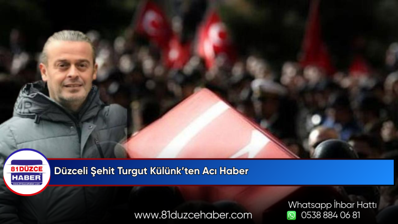 Düzceli Şehit Turgut Külünk’ten Acı Haber