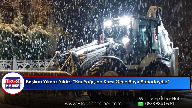 Başkan Yılmaz Yıldız: “Kar Yağışına Karşı Gece Boyu Sahadaydık”