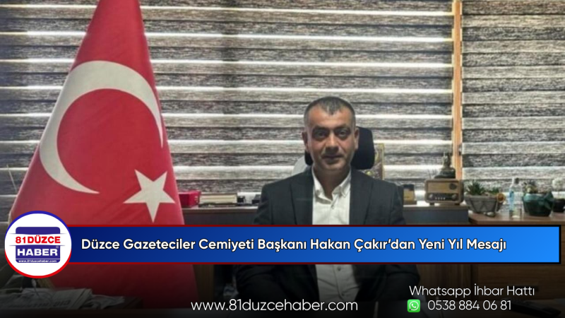 Düzce Gazeteciler Cemiyeti Başkanı Hakan Çakır’dan Yeni Yıl Mesajı
