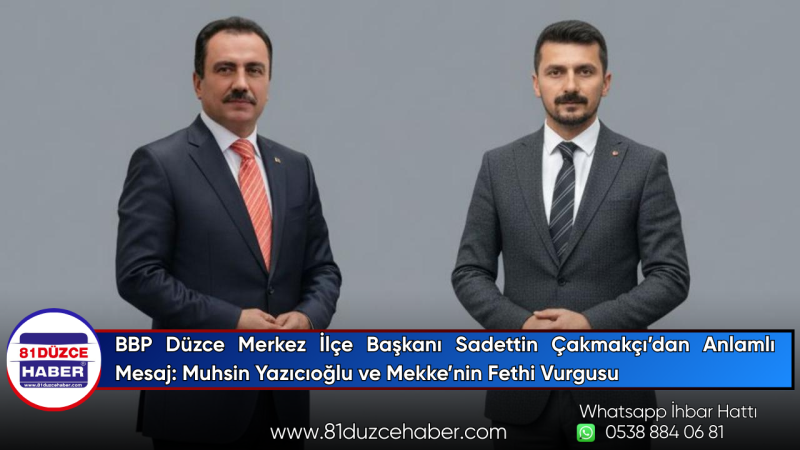 BBP Düzce Merkez İlçe Başkanı Sadettin Çakmakçı’dan anlamlı mesaj.