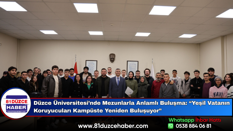 Düzce Üniversitesi’nde Mezunlarla Anlamlı Buluşma: “Yeşil Vatanın Koruyucuları Kampüste Yeniden Bulu