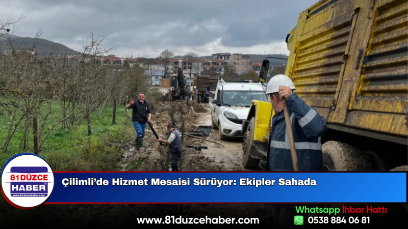 Çilimli’de Hizmet Mesaisi Sürüyor: Ekipler Sahada