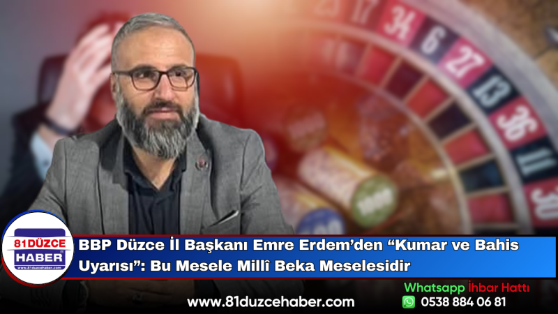 BBP Düzce İl Başkanı Emre Erdem’den “Kumar ve Bahis Uyarısı”: Bu Mesele Millî Beka Meselesidir