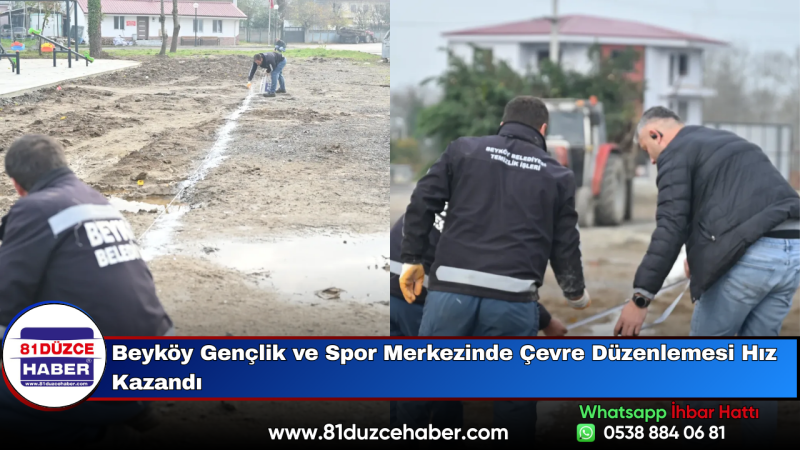 Beyköy Gençlik ve Spor Merkezinde Çevre Düzenlemesi Hız Kazandı