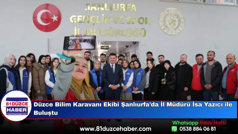 Düzce Bilim Karavanı Ekibi Şanlıurfa’da İl Müdürü İsa Yazıcı ile Buluştu