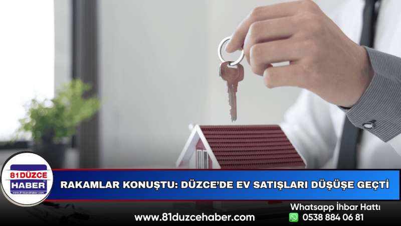 Rakamlar Konuştu: Düzce’de Ev Satışları Düşüşe Geçti