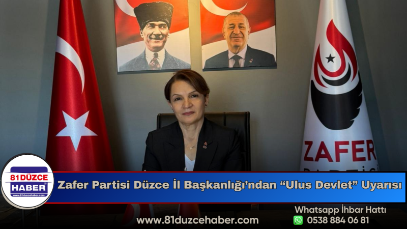 Zafer Partisi Düzce İl Başkanlığı’ndan “Ulus Devlet” Uyarısı