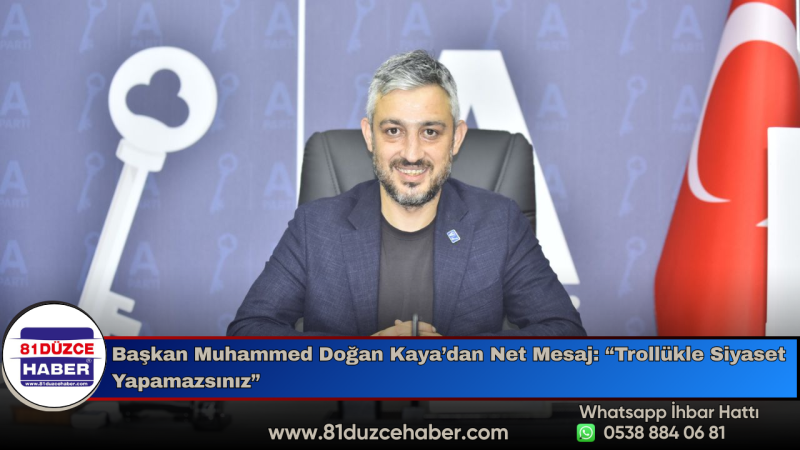 Başkan Muhammed Doğan Kaya’dan Net Mesaj: “Trollükle Siyaset Yapamazsınız”