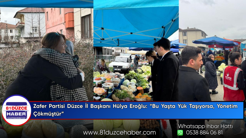 Zafer Partisi Düzce İl Başkanı Hülya Eroğlu: “Bu Yaşta Yük Taşıyorsa, Yönetim Çökmüştür”
