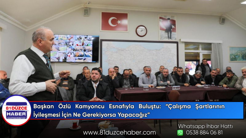 Başkan Özlü Kamyoncu Esnafıyla Buluştu: “Şartların İyileşmesi İçin Gerekeni Yapacağız”