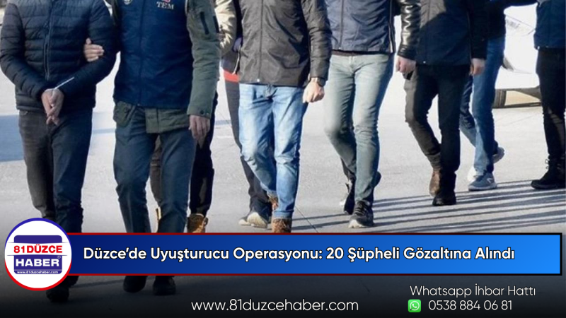 Düzce’de Uyuşturucu Operasyonu: 20 Şüpheli Gözaltına Alındı