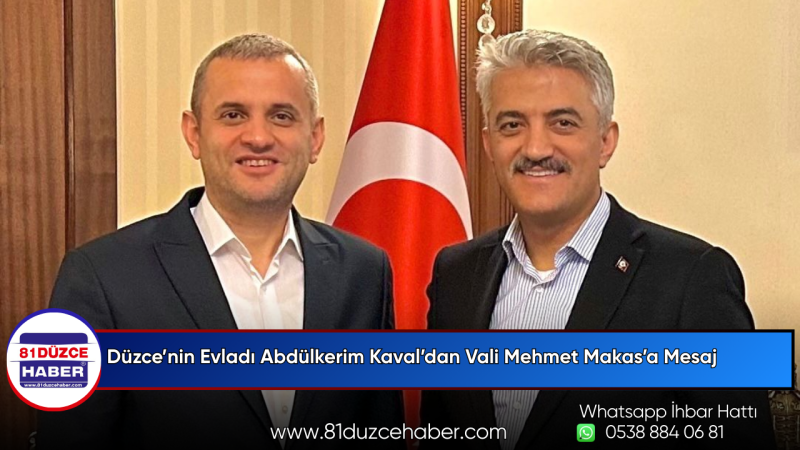 Düzce’nin Evladı Abdülkerim Kaval’dan Vali Mehmet Makas’a Mesaj