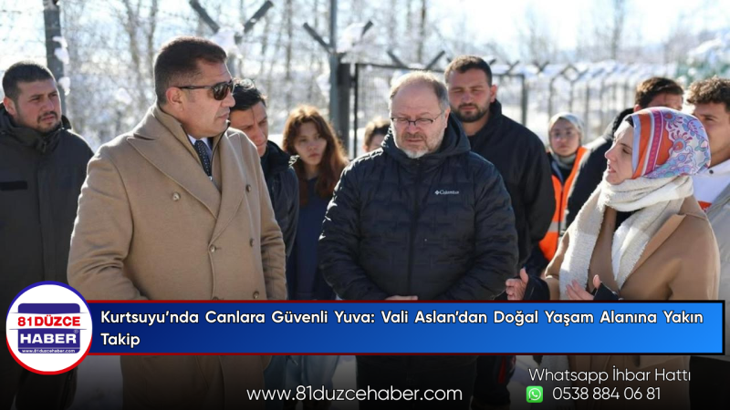Kurtsuyu’nda Canlara Güvenli Yuva: Vali Aslan’dan Doğal Yaşam Alanına Yakın Takip