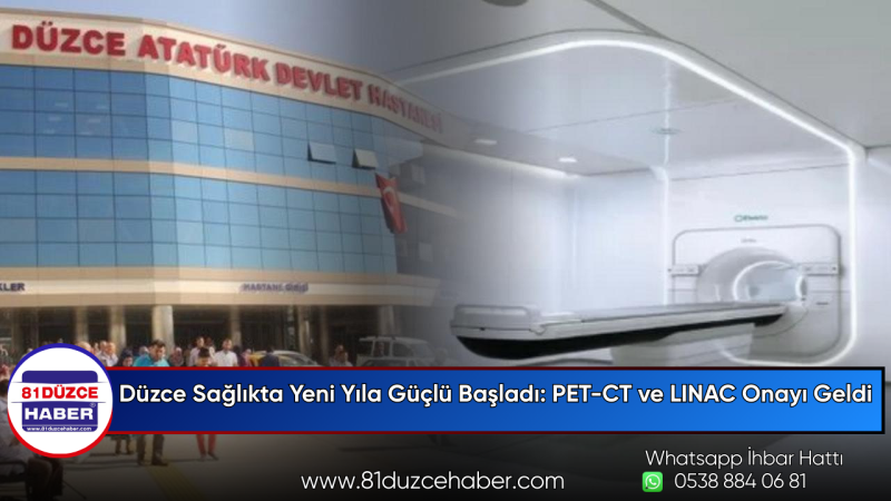 Düzce Sağlıkta Yeni Yıla Güçlü Başladı: PET-CT ve LINAC Onayı Geldi