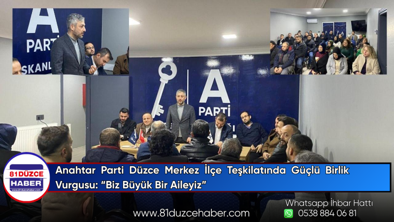Anahtar Parti Düzce Merkez İlçe Teşkilatında Güçlü Birlik Vurgusu: “Biz Büyük Bir Aileyiz”