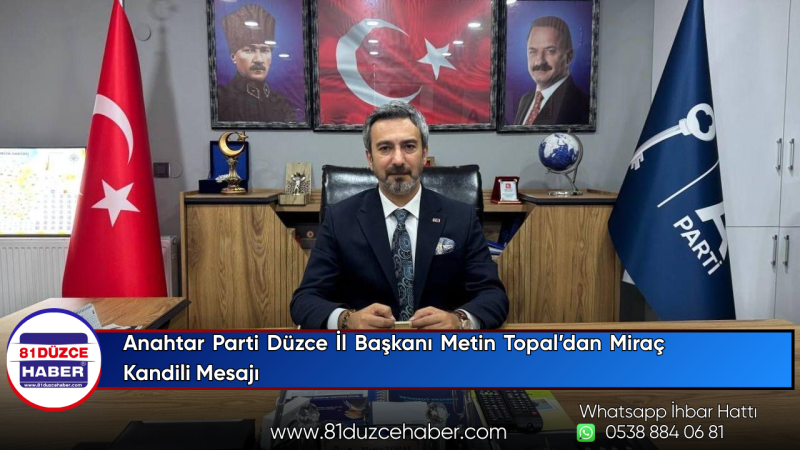 Anahtar Parti Düzce İl Başkanı Metin Topal’dan Miraç Kandili Mesajı