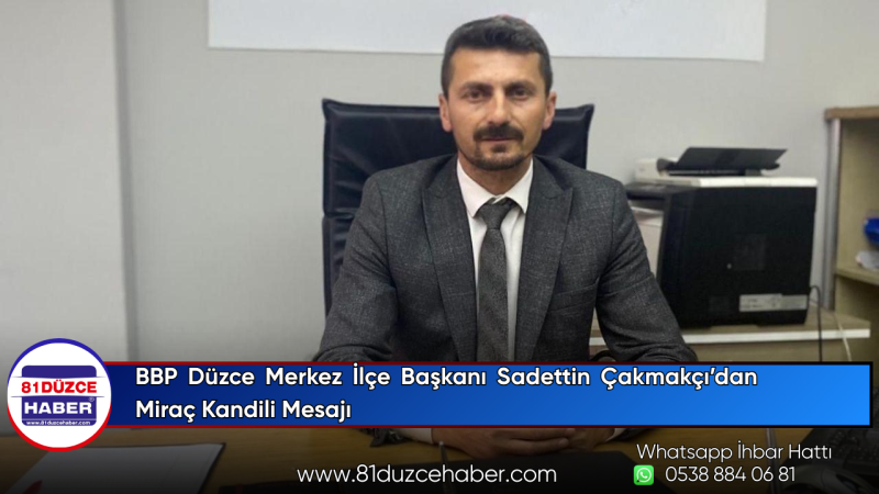 BBP Düzce Merkez İlçe Başkanı Sadettin Çakmakçı’dan Miraç Kandili Mesajı