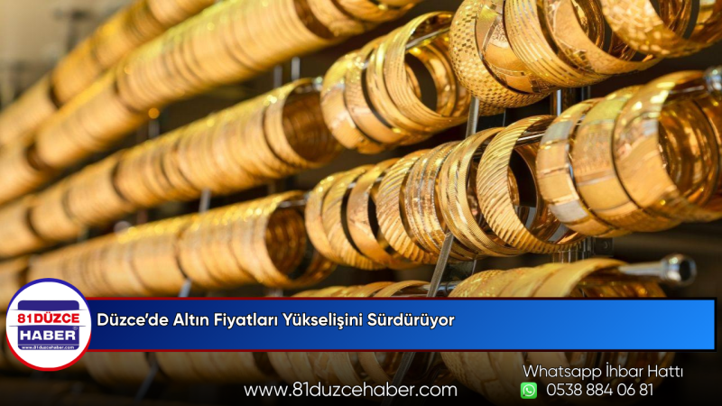 Düzce’de Altın Fiyatları Yükselişini Sürdürüyor