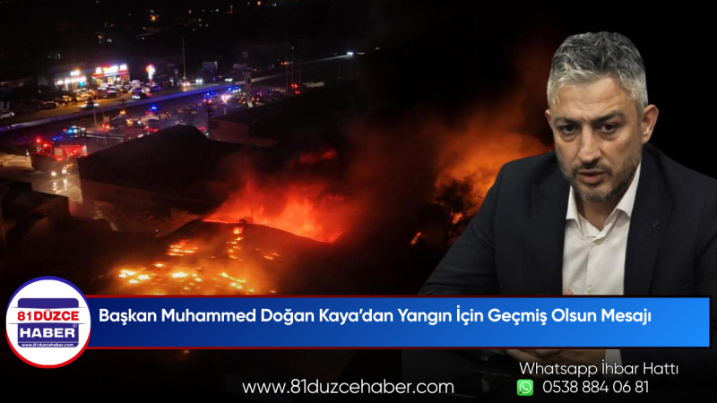 Başkan Muhammed Doğan Kaya’dan Yangın İçin Geçmiş Olsun Mesajı