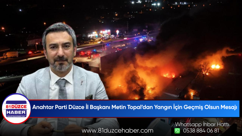 Anahtar Parti Düzce İl Başkanı Metin Topal’dan Yangın İçin Geçmiş Olsun Mesajı