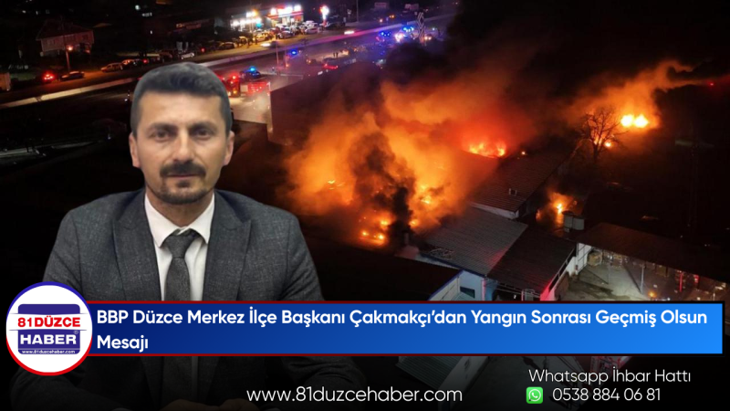 BBP Düzce Merkez İlçe Başkanı Çakmakçı’dan Yangın Sonrası Geçmiş Olsun Mesajı