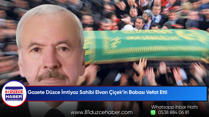 Gazete Düzce İmtiyaz Sahibi Elvan Çiçek’in Babası Vefat Etti