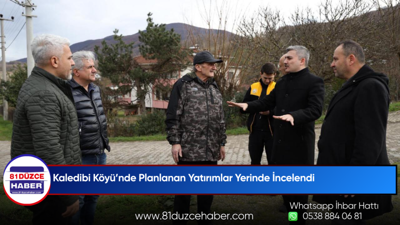 Kaledibi Köyü’nde Planlanan Yatırımlar Yerinde İncelendi