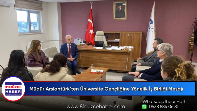 Müdür Arslantürk’ten Üniversite Gençliğine Yönelik İş Birliği Mesajı