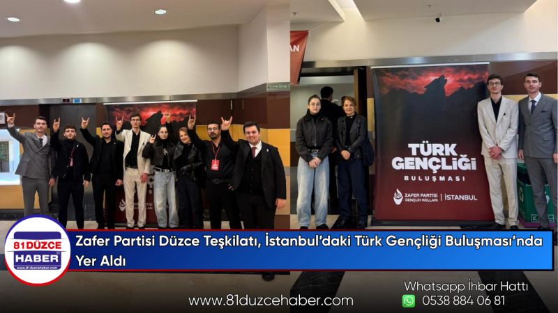 Zafer Partisi Düzce Teşkilatı, İstanbul’daki Türk Gençliği Buluşması’nda Yer Aldı