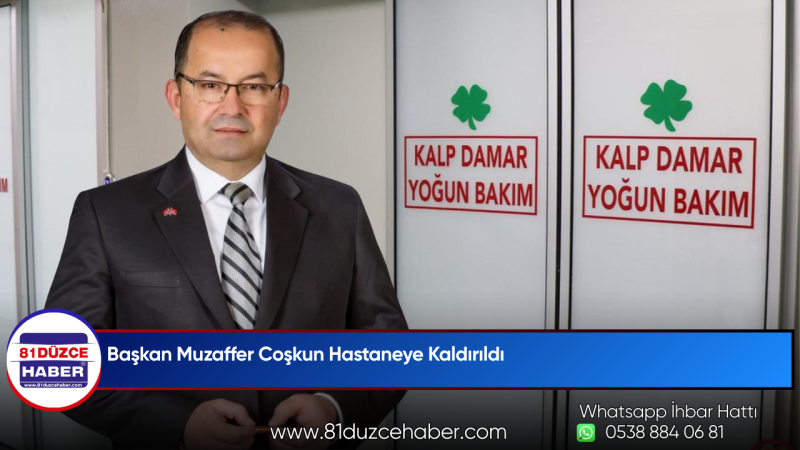 Başkan Muzaffer Coşkun Hastaneye Kaldırıldı