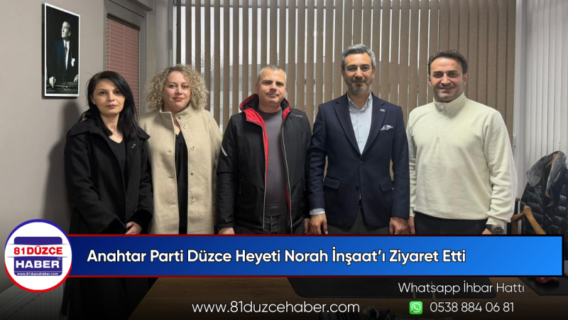 Anahtar Parti Düzce Heyeti Norah İnşaat’ı Ziyaret Etti