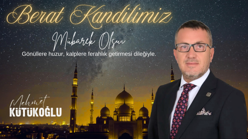 MEHMET KÜTÜKOĞLU BERAT KANDİLİ MESAJI