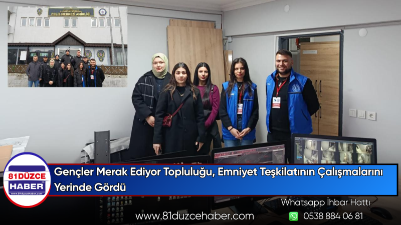 Gençler Merak Ediyor Topluluğu, Emniyet Teşkilatının Çalışmalarını Yerinde Gördü
