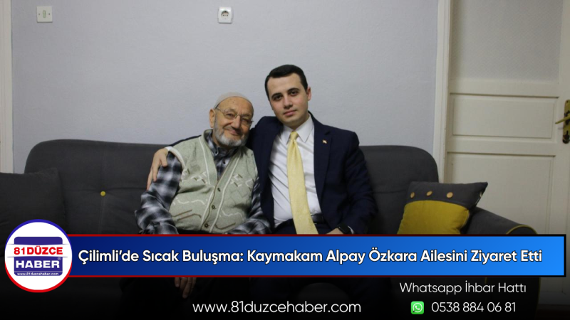 Çilimli’de Sıcak Buluşma: Kaymakam Alpay Özkara Ailesini Ziyaret Etti