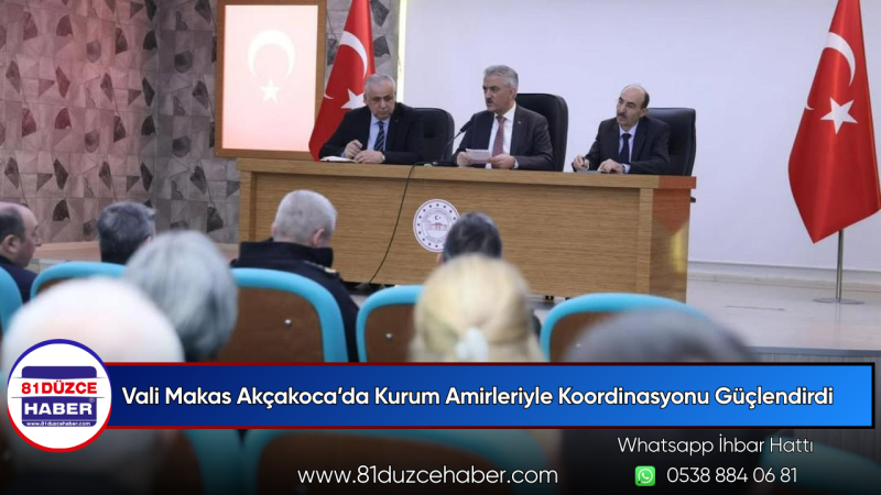 Vali Makas Akçakoca’da Kurum Amirleriyle Koordinasyonu Güçlendirdi