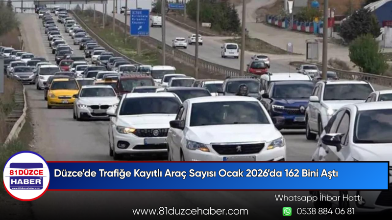 Düzce’de Trafiğe Kayıtlı Araç Sayısı Ocak 2026’da 162 Bini Aştı