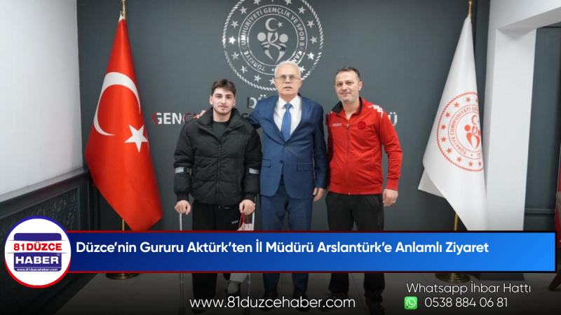 Düzce’nin Gururu Aktürk’ten İl Müdürü Arslantürk’e Anlamlı Ziyaret
