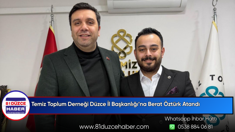 Temiz Toplum Derneği Düzce İl Başkanlığı’na Berat Öztürk Atandı