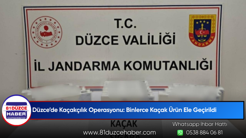 Düzce’de Kaçakçılık Operasyonu: Binlerce Kaçak Ürün Ele Geçirildi