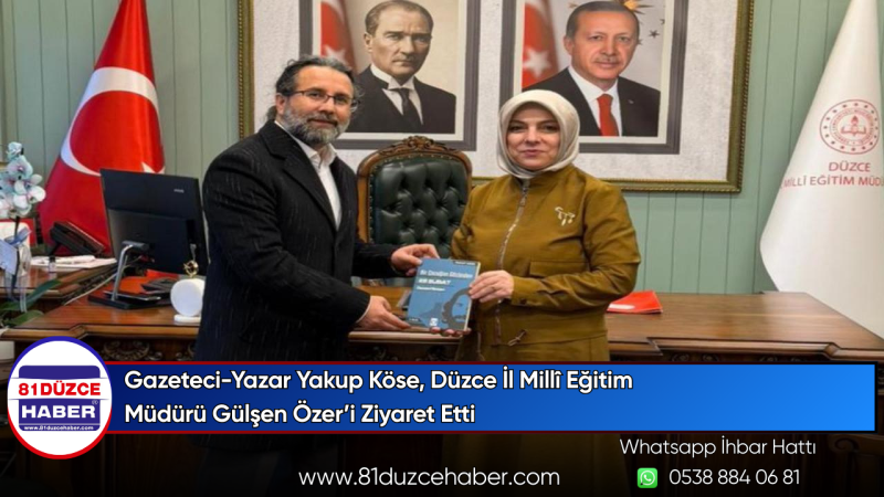 Gazeteci-Yazar Yakup Köse, Düzce İl Millî Eğitim Müdürü Gülşen Özer’i Ziyaret Etti