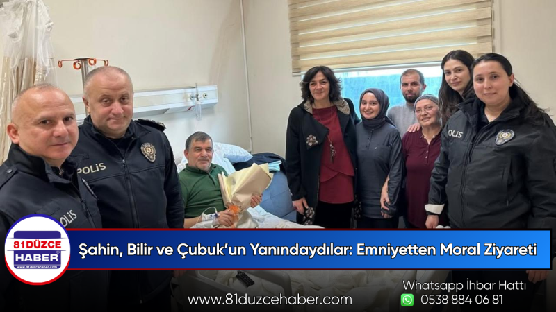 Şahin, Bilir ve Çubuk’un Yanındaydılar: Emniyetten Moral Ziyareti