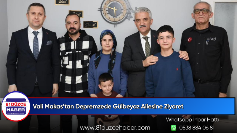 Vali Makas’tan Depremzede Gülbeyaz Ailesine Ziyaret