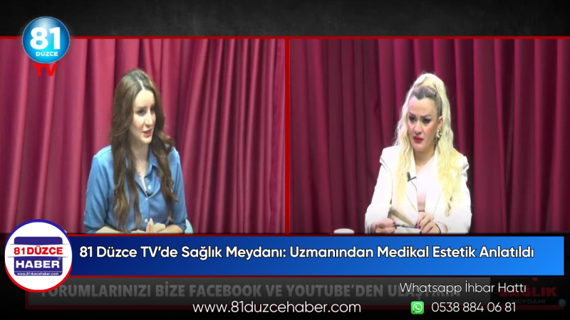 81 Düzce TV’de Sağlık Meydanı: Uzmanından Medikal Estetik Anlatıldı