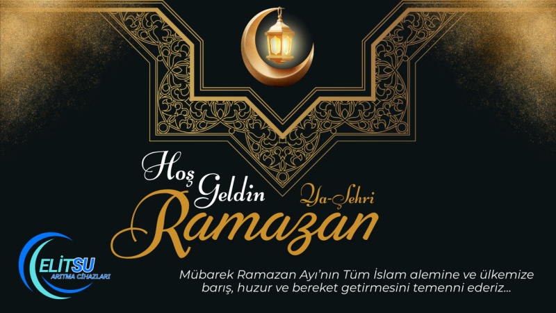 ELİT SU ARITMA HOŞGELDİN RAMAZAN  MESAJI