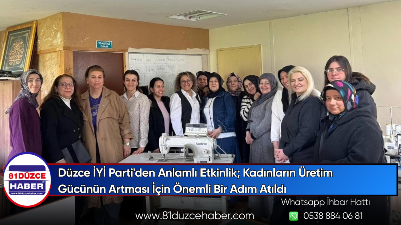 Düzce İYİ Parti'den Anlamlı Etkinlik; Kadınların Üretim Gücünün Artması İçin Önemli Bir Adım Atıldı